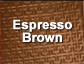 Espresso Brown